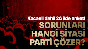 Kocaeli dahil 26 ilde anket! “Sorunları hangi siyasi parti çözer?”